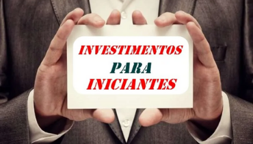 Conheça os melhores investimentos para iniciantes!